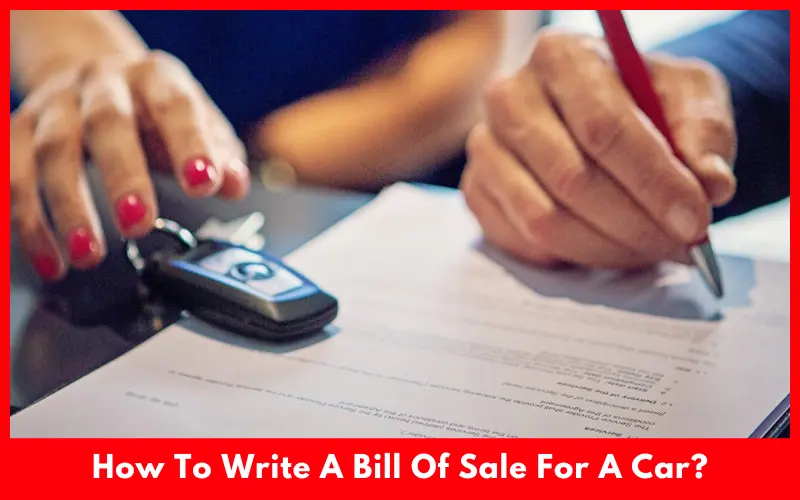 How To Write A Bill Of Sale For A Car?