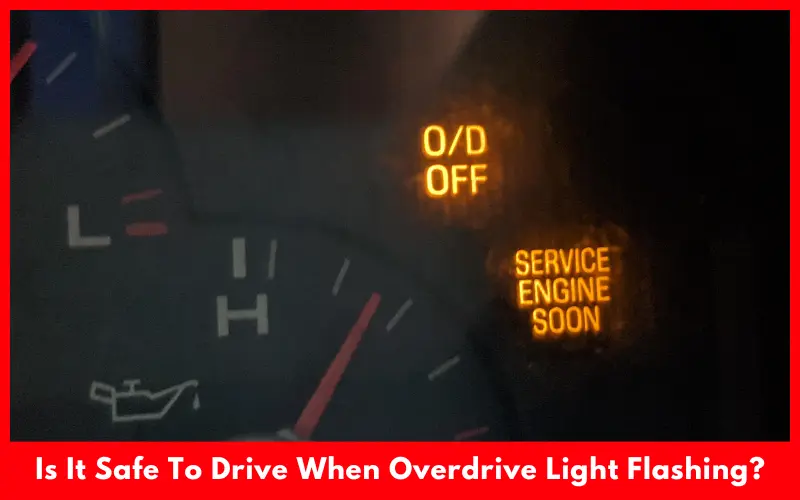 Is It Safe To Drive When Overdrive Light Flashing?