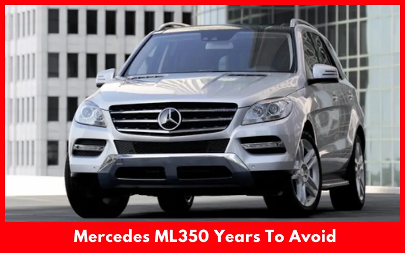 Mercedes ML350 Years To Avoid
