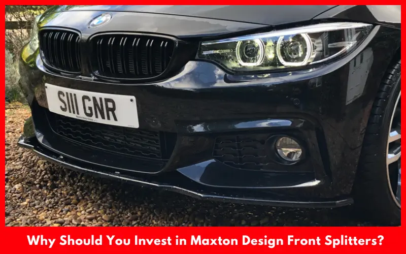 Why Should You Invest in Maxton Design Front Splitters?