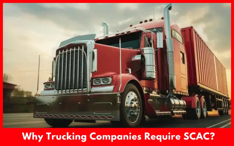 Why Trucking Companies Require SCAC?
