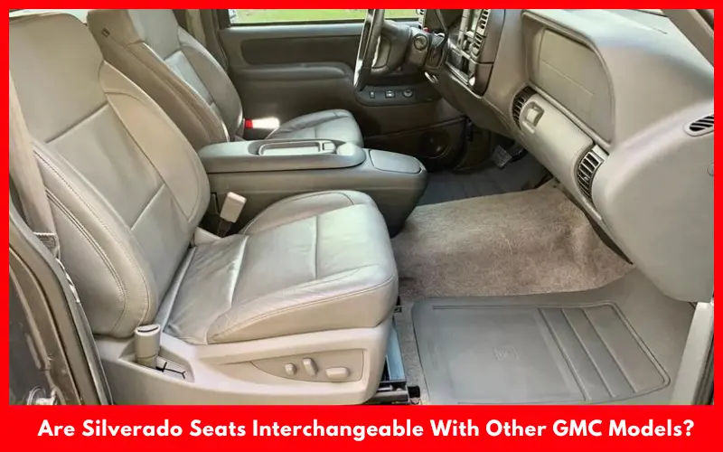 Are Silverado Seats Interchangeable With Other GMC Models