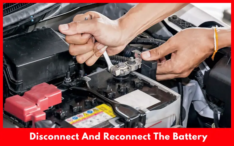 Disconnect And Reconnect The Battery