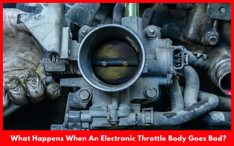What Happens When An Electronic Throttle Body Goes Bad