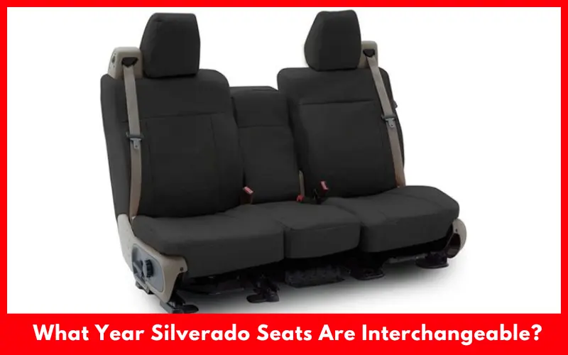 What Year Silverado Seats Are Interchangeable