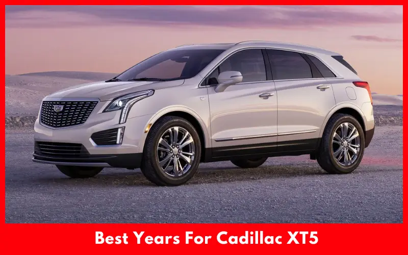 Best Years For Cadillac XT5