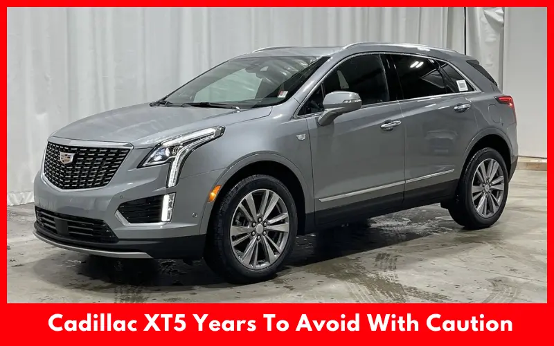 Cadillac XT5 Years To Avoid With Caution