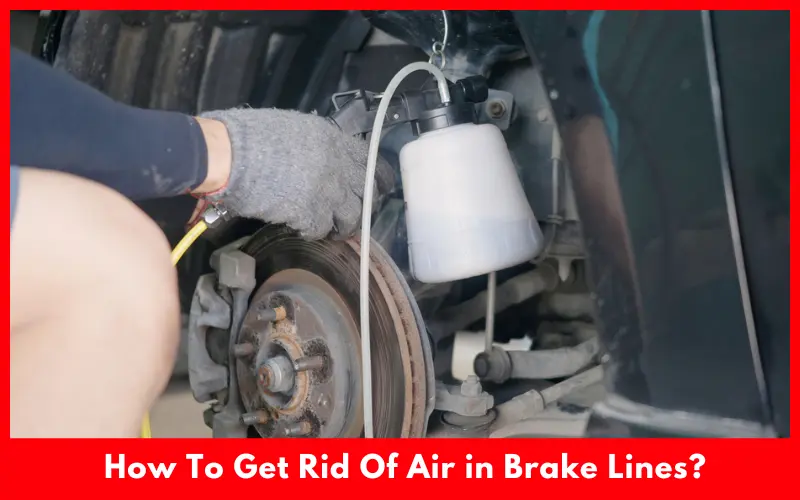 How To Get Rid Of Air in Brake Lines