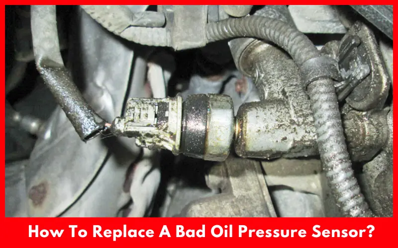 How To Replace A Bad Oil Pressure Sensor