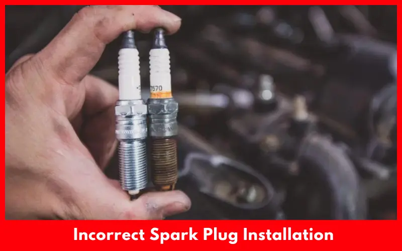 Incorrect Spark Plug Installation