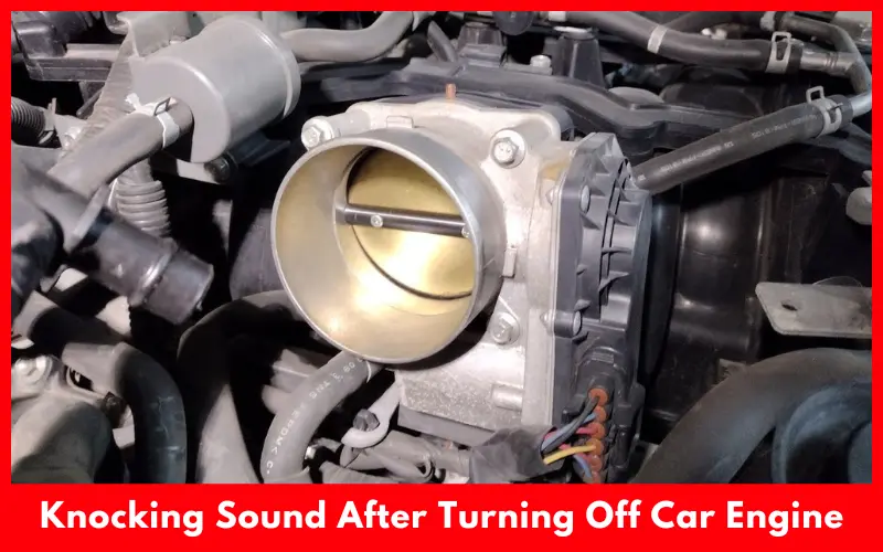 Knocking Sound After Turning Off Car Engine