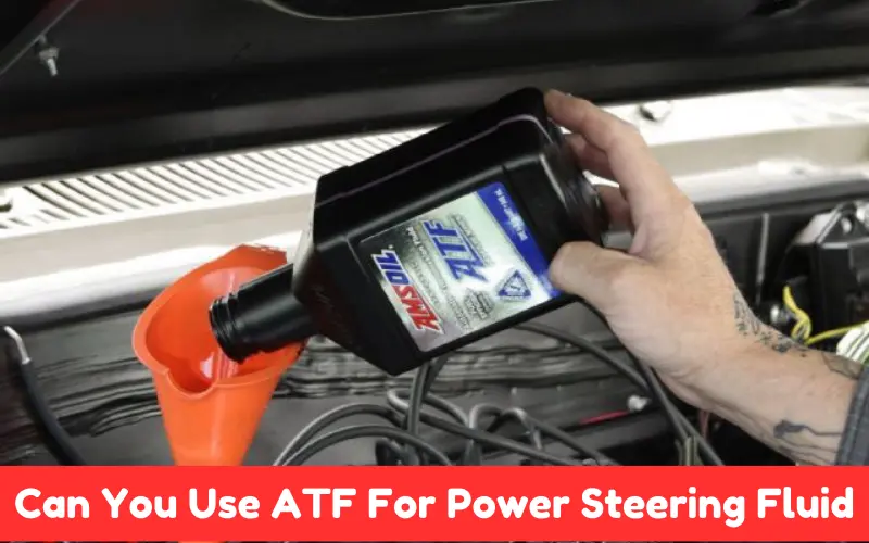 Can You Use ATF For Power Steering Fluid