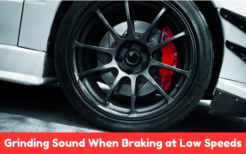 Grinding Sound When Braking at Low Speeds