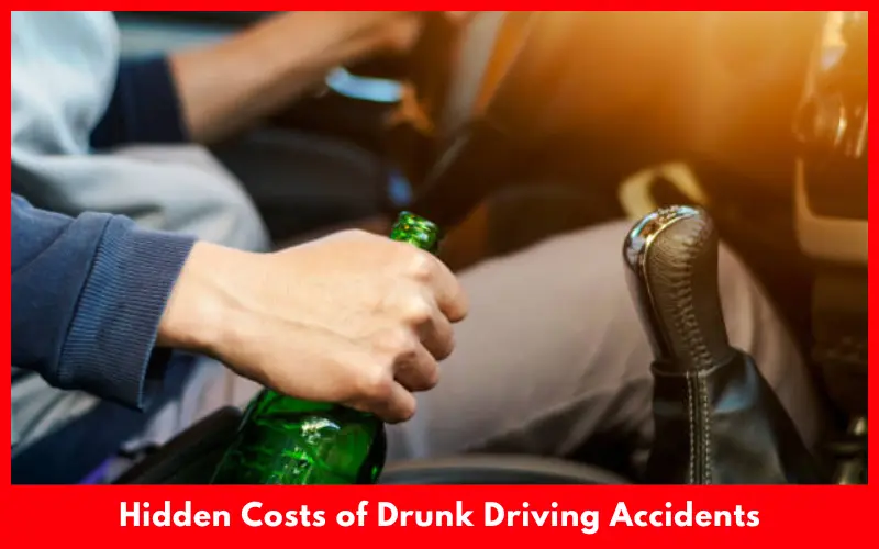 Hidden Costs of Drunk Driving Accidents