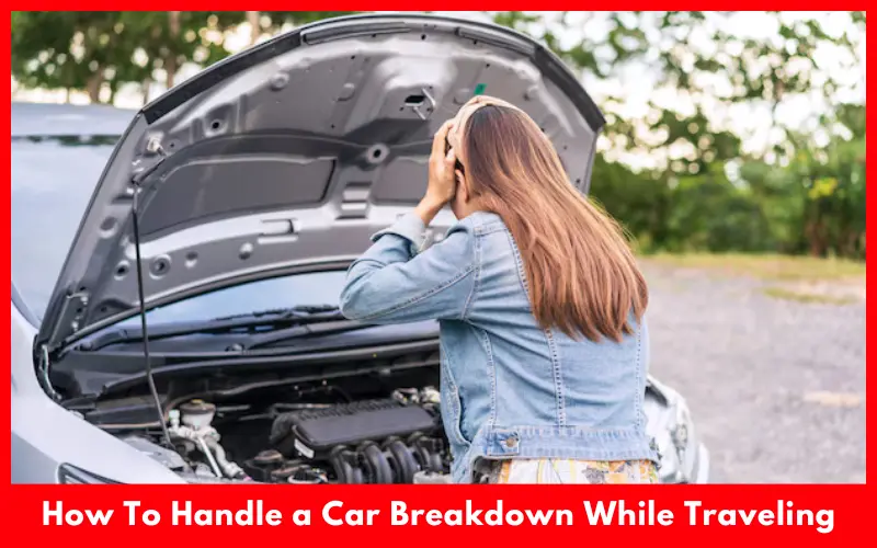 How To Handle a Car Breakdown While Traveling