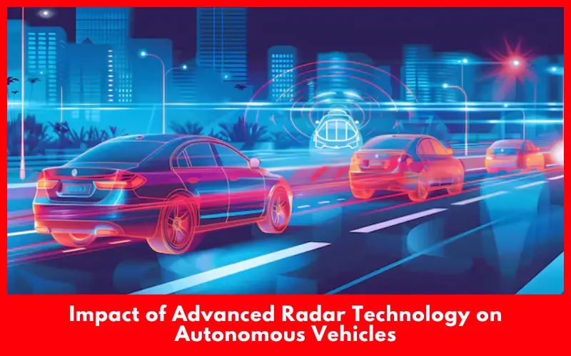 Impact of Advanced Radar Technology on Autonomous Vehicles