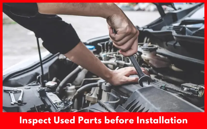 Inspect Used Parts before Installation