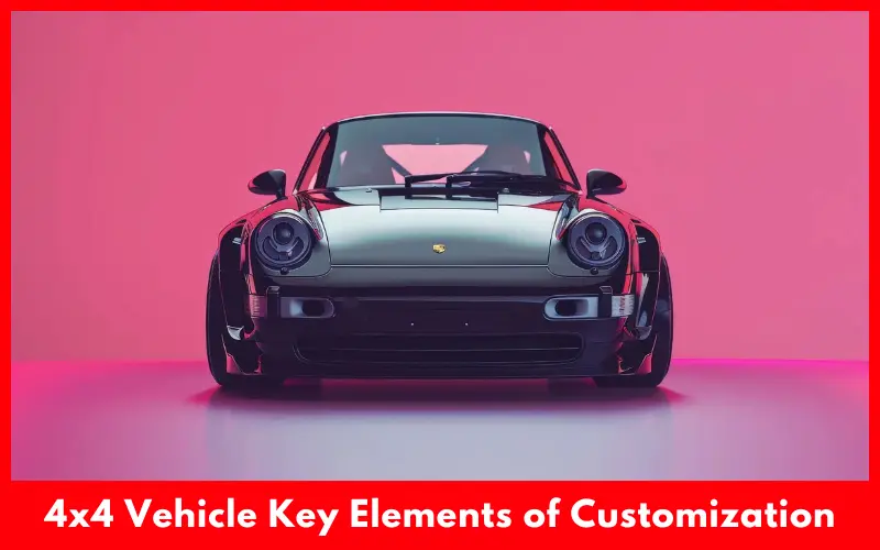 4x4 Vehicle The Key Elements of Customization