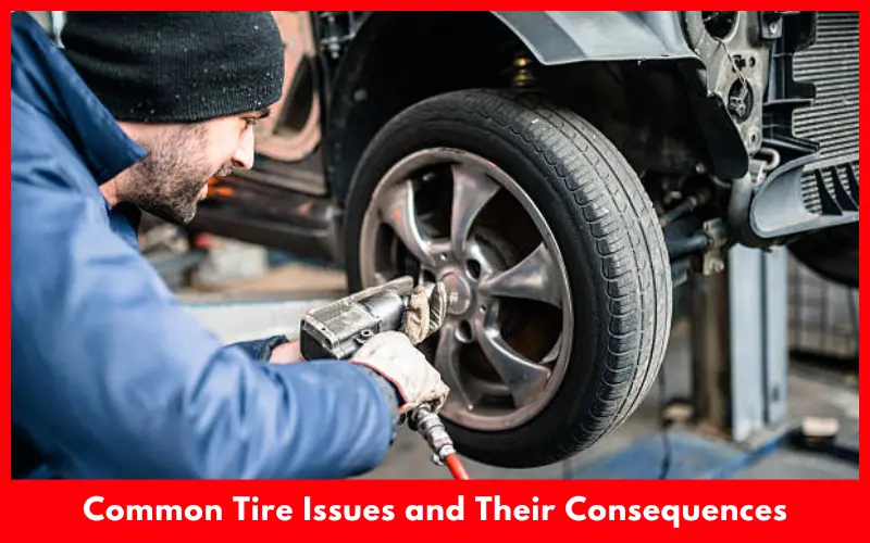 Common Tire Issues and Their Consequences