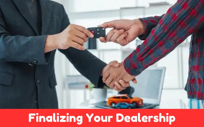 Finalizing Your Dealership