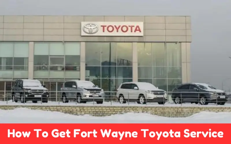 How To Get Fort Wayne Toyota Service