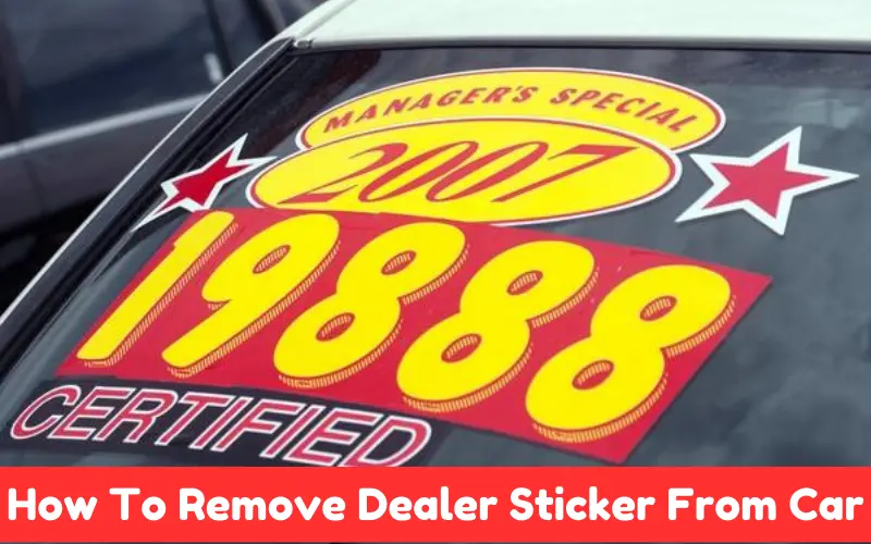 How To Remove Dealer Sticker From Car