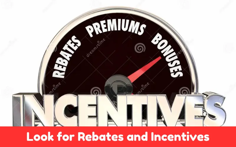 Look for Rebates and Incentives