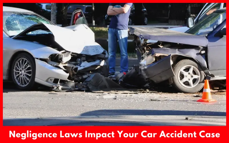 Negligence Laws Impact Your Car Accident Case