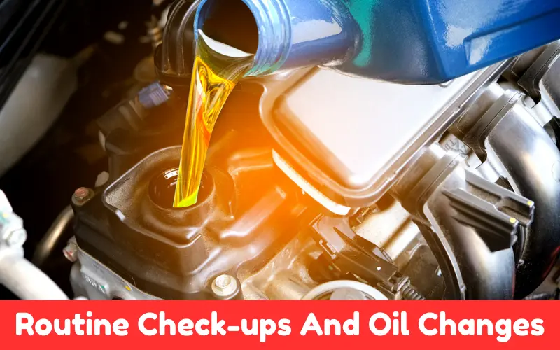 Routine Check-ups And Oil Changes