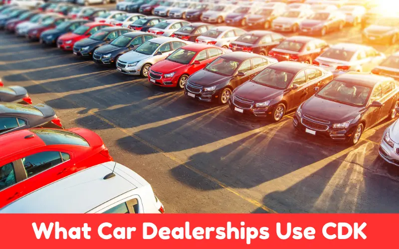 What Car Dealerships Use CDK