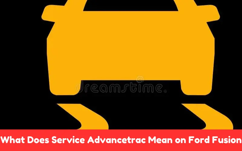 What Does Service Advancetrac Mean on Ford Fusion