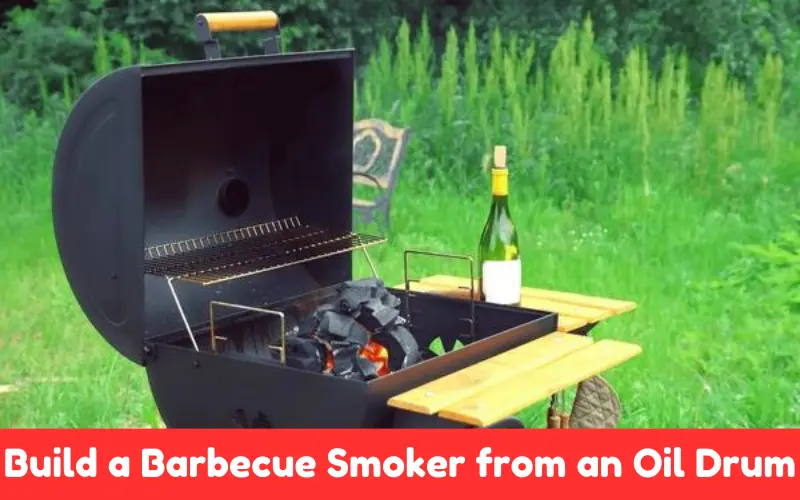 Build a Barbecue Smoker from an Oil Drum