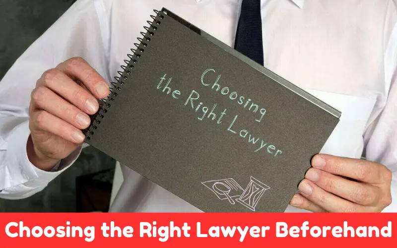 Choosing the Right Lawyer Beforehand