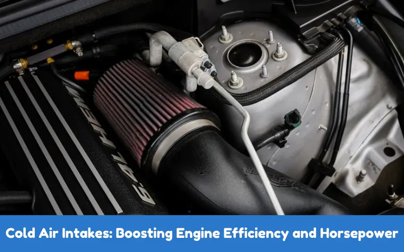 Cold Air Intakes: Boosting Engine Efficiency and Horsepower