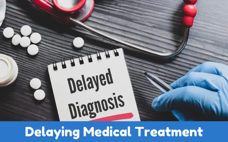 Delaying Medical Treatment