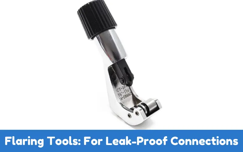 Flaring Tools: For Leak-Proof Connections