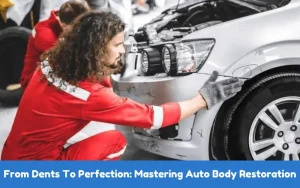 From Dents To Perfection Mastering Auto Body Restoration