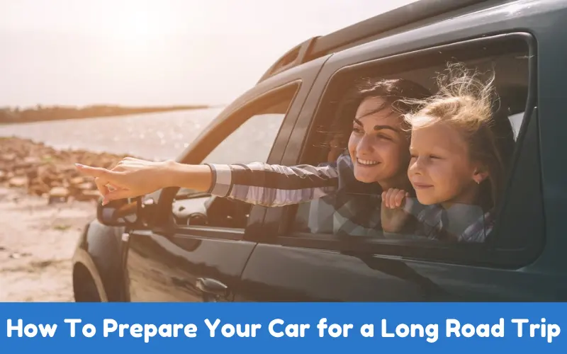 How To Prepare Your Car for a Long Road Trip