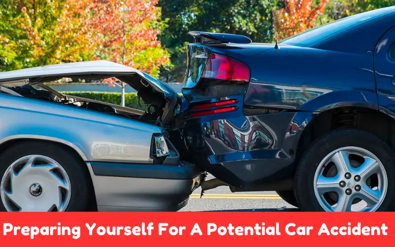 Preparing Yourself For A Potential Car Accident 