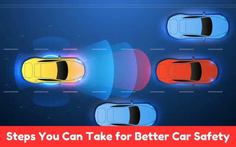 Steps You Can Take for Better Car Safety