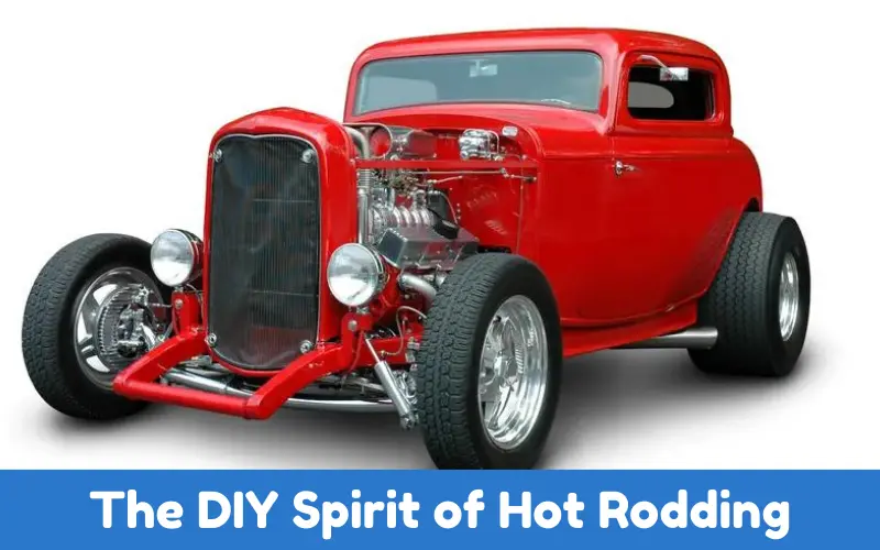 The DIY Spirit of Hot Rodding