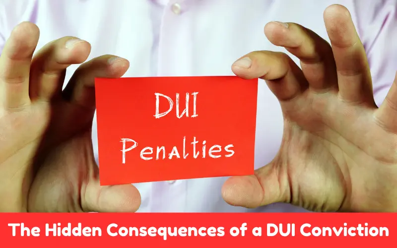 The Hidden Consequences of a DUI Conviction Beyond Fines and Jail Time