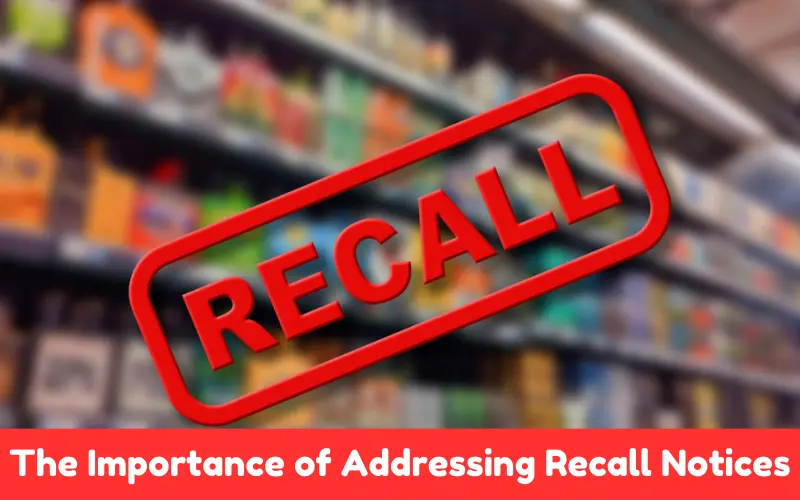 The Importance of Addressing Recall Notices