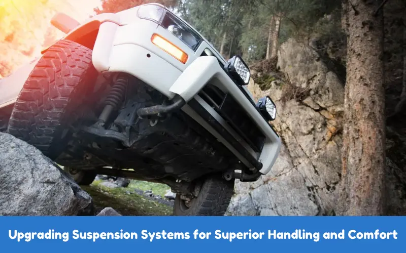 Upgrading Suspension Systems for Superior Handling and Comfort