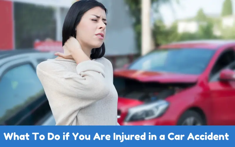 What To Do if You Are Injured in a Car Accident 