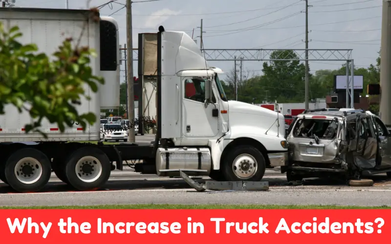 Why the Increase in Truck Accidents?