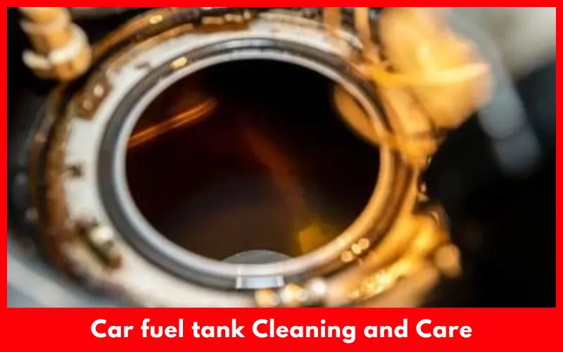 car fuel tank Cleaning and Care