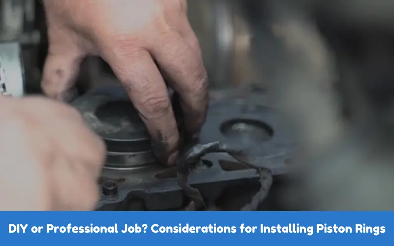 DIY or Professional Job? Considerations for Installing Piston Rings