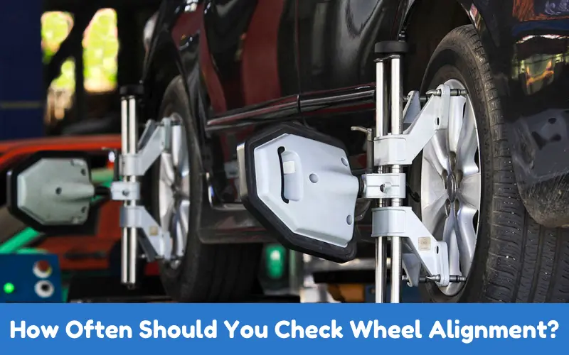 How Often Should You Check Wheel Alignment?