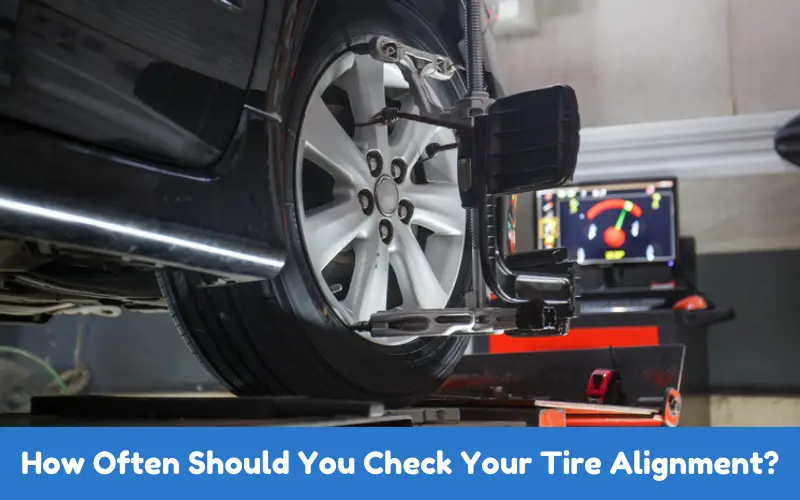 How Often Should You Check Your Tire Alignment?